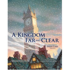A Kingdom Far and Clear: The Complete Swan Lake Trilogy