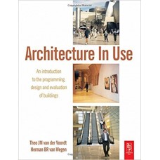 Architecture in Use: An Introduction to the Programming, Design and Evaluation of Buildings