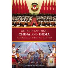 Understanding China and India: Security Implications for the United States and the World