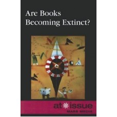 At Issue Series: Are Books Becoming Extinct?