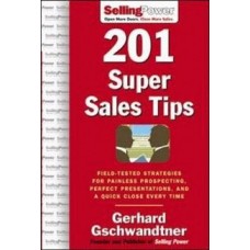201 Super Sales Tips: Field-Tested Strategies for Painless Prospecting, Perfect Presentations, and a Quick Close Every Time