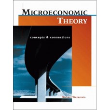 Microeconomic Theory: Concepts and Connections with Economic Applications