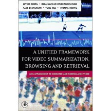 A Unified Framework for Video Summarization, Browsing and Retrieval: with Applications to Consumer and Surveillance Video