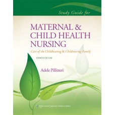Study Guide to Accompany Maternal & Child Health Nursing: Care of the Childbearing and Child Rearing Family