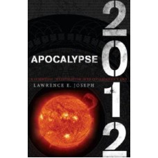 Apocalypse 2012: A Scientific Investigation Into Civilization's End