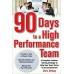 90 Days To a High-Performance Team: A Complete Problem-Solving Strategy to Help Your Team Thirve in Any Environment