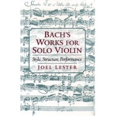 Bach's Works for Solo Violin; Style, Structure, Performance