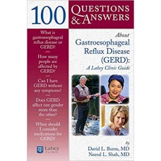 100 Questions & Answers about Gatroesophageal Reflux Disease (Gerd): A Lahey Clinic Guide