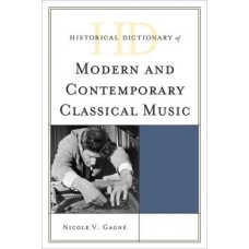 Historical Dictionary of Modern and Contemporary Classical Music
