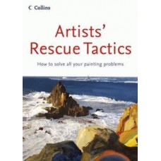 Artists' Rescue Tactics: How to Solve All Your Painting Problems