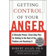 Getting Control of Your Anger; A Clinically Proven, 3-Step Program for Getting to the Root of the Problem and Resolving It